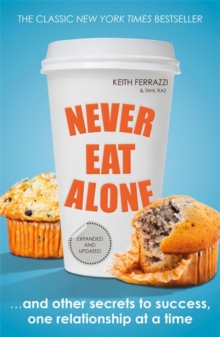 Never Eat Alone : And Other Secrets to Success, One Relationship at a Time, Paperback Book Never Eat Alone : And Other Secrets to Success, One Relationship at a Time, Paperback Book