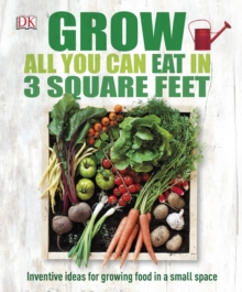 Grow All You Can Eat in Three Square Feet, Hardback Grow All You Can Eat in Three Square Feet, Hardback
