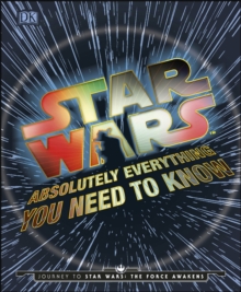 Star Wars Absolutely Everything You Need to Know, Hardback Book Star Wars Absolutely Everything You Need to Know, Hardback Book