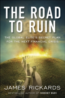 The Road to Ruin : The Global Elite's Secret Plan for the Next Financial Crisis, Paperback The Road to Ruin : The Global Elite's Secret Plan for the Next Financial Crisis, Paperback