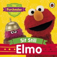 The Furchester Hotel: Sit Still Elmo, Board book The Furchester Hotel: Sit Still Elmo, Board book