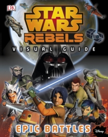 Star Wars Rebels: the Epic Battle: the Visual Guide, Hardback Book Star Wars Rebels: the Epic Battle: the Visual Guide, Hardback Book