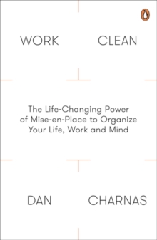 Work Clean : The Life-Changing Power of Mise-En-Place to Organize Your Life, Work and Mind, Paperback Book Work Clean : The Life-Changing Power of Mise-En-Place to Organize Your Life, Work and Mind, Paperback Book