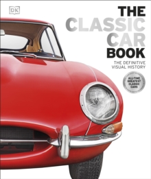 The Classic Car Book : The Definitive Visual History, Hardback Book The Classic Car Book : The Definitive Visual History, Hardback Book