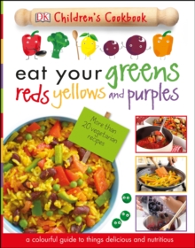 Eat Your Greens, Reds, Yellows and Purples, Hardback Book Eat Your Greens, Reds, Yellows and Purples, Hardback Book