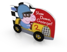 Peppa Pig: Slow Down, George!, Board book Peppa Pig: Slow Down, George!, Board book