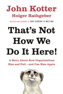 That's Not How We Do it Here : A Story About How Organizations Rise, Fall - and Can Rise Again, Hardback That's Not How We Do it Here : A Story About How Organizations Rise, Fall - and Can Rise Again, Hardback