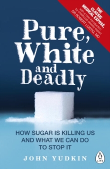 Pure, White and Deadly : How Sugar is Killing Us and What We Can Do to Stop it, Paperback Book Pure, White and Deadly : How Sugar is Killing Us and What We Can Do to Stop it, Paperback Book