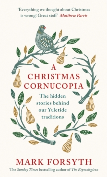 A Christmas Cornucopia : The Hidden Stories Behind Our Yuletide Traditions, Hardback Book A Christmas Cornucopia : The Hidden Stories Behind Our Yuletide Traditions, Hardback Book