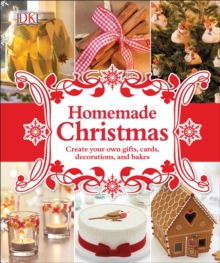 Homemade Christmas : Create Your Own Gifts, Cards, Decorations, and Bakes, Hardback Book Homemade Christmas : Create Your Own Gifts, Cards, Decorations, and Bakes, Hardback Book