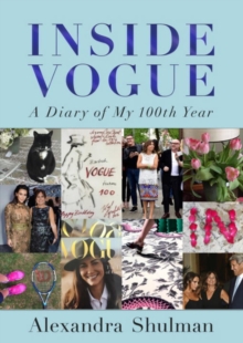 Inside Vogue : A Diary of My 100th Year, Hardback Inside Vogue : A Diary of My 100th Year, Hardback
