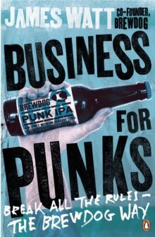 Business for Punks : Break All the Rules - The Brewdog Way, Paperback Book Business for Punks : Break All the Rules - The Brewdog Way, Paperback Book