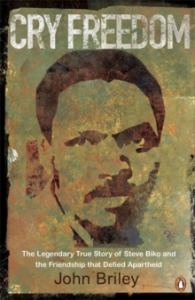 Cry Freedom : The Legendary True Story of Steve Biko and the Friendship That Defied Apartheid, Paperback Book Cry Freedom : The Legendary True Story of Steve Biko and the Friendship That Defied Apartheid, Paperback Book