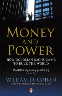 Money and Power : How Goldman Sachs Came to Rule the World, Paperback Money and Power : How Goldman Sachs Came to Rule the World, Paperback