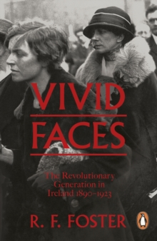 Vivid Faces : The Revolutionary Generation in Ireland, 1890-1923, Paperback Book Vivid Faces : The Revolutionary Generation in Ireland, 1890-1923, Paperback Book