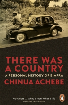There Was a Country : A Personal History of Biafra, Paperback There Was a Country : A Personal History of Biafra, Paperback