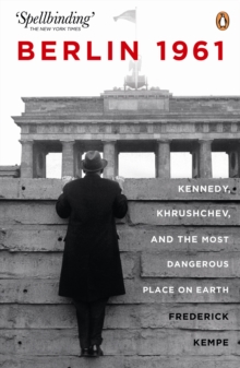 Berlin 1961: Kennedy, Khruschev, and the Most Dangerous Place on Earth, Paperback Berlin 1961: Kennedy, Khruschev, and the Most Dangerous Place on Earth, Paperback