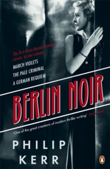 Berlin Noir : March Violets, The Pale Criminal, A German Requiem, Paperback Berlin Noir : March Violets, The Pale Criminal, A German Requiem, Paperback