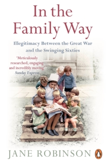 In the Family Way : Illegitimacy Between the Great War and the Swinging Sixties, Paperback Book In the Family Way : Illegitimacy Between the Great War and the Swinging Sixties, Paperback Book