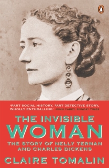 The Invisible Woman : The Story of Nelly Ternan and Charles Dickens, Paperback Book The Invisible Woman : The Story of Nelly Ternan and Charles Dickens, Paperback Book