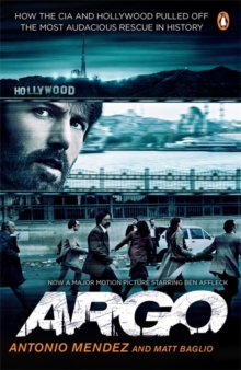 Argo : How the CIA and Hollywood Pulled Off the Most Audacious Rescue in History, Paperback Argo : How the CIA and Hollywood Pulled Off the Most Audacious Rescue in History, Paperback