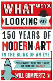 What are You Looking At? : 150 Years of Modern Art in the Blink of an Eye, Paperback Book What are You Looking At? : 150 Years of Modern Art in the Blink of an Eye, Paperback Book