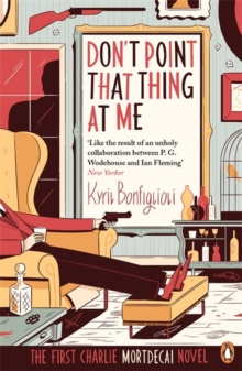 Don't Point That Thing at Me : The First Charlie Mortdecai Novel, Paperback Don't Point That Thing at Me : The First Charlie Mortdecai Novel, Paperback