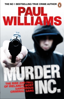 Murder Inc. : The Rise and Fall of Ireland's Most Dangerous Criminal Gang, Paperback Book Murder Inc. : The Rise and Fall of Ireland's Most Dangerous Criminal Gang, Paperback Book
