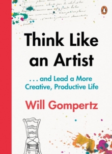 Think Like an Artist : ... And Lead a More Creative, Productive Life, Paperback Think Like an Artist : ... And Lead a More Creative, Productive Life, Paperback