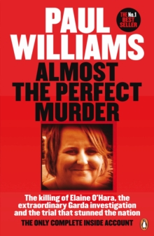 Almost the Perfect Murder : The Killing of Elaine O'Hara, the Extraordinary Garda Investigation and the Trial That Stunned the Nation: the Only Complete Inside Account, Paperback Book Almost the Perfect Murder : The Killing of Elaine O'Hara, the Extraordinary Garda Investigation and the Trial That Stunned the Nation: the Only Complete Inside Account, Paperback Book