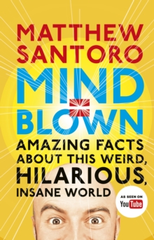 Mind = Blown : Amazing Facts About this Weird, Hilarious, Insane World, Hardback Book Mind = Blown : Amazing Facts About this Weird, Hilarious, Insane World, Hardback Book