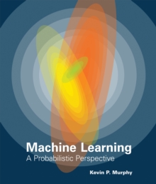 Machine Learning : A Probabilistic Perspective, Hardback Book Machine Learning : A Probabilistic Perspective, Hardback Book