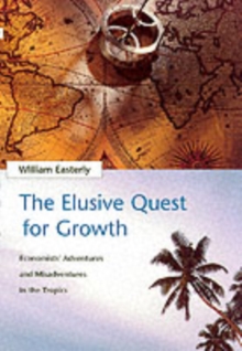 The Elusive Quest for Growth : Economists' Adventures and Misadventures in the Tropics, Paperback The Elusive Quest for Growth : Economists' Adventures and Misadventures in the Tropics, Paperback