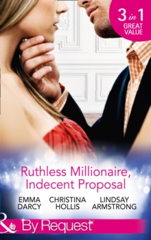 Ruthless Millionaire, Indecent Proposal : An Offer She Can't Refuse / One Night in His Bed / When Only Diamonds Will Do, Paperback Book Ruthless Millionaire, Indecent Proposal : An Offer She Can't Refuse / One Night in His Bed / When Only Diamonds Will Do, Paperback Book