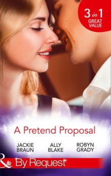 A Pretend Proposal : The Fiancee Fiasco / Faking it to Making it / The Wedding Must Go on, Paperback Book A Pretend Proposal : The Fiancee Fiasco / Faking it to Making it / The Wedding Must Go on, Paperback Book