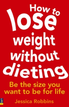 How to Lose Weight without Dieting : Be the Size You Want to be for Life, Paperback Book How to Lose Weight without Dieting : Be the Size You Want to be for Life, Paperback Book
