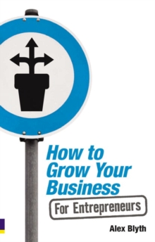 How to Grow Your Business : For Entrepreneurs, Paperback How to Grow Your Business : For Entrepreneurs, Paperback