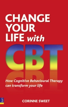 Change Your Life with CBT : How Cognitive Behavioural Therapy Can Transform Your Life, Paperback Book Change Your Life with CBT : How Cognitive Behavioural Therapy Can Transform Your Life, Paperback Book