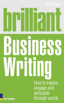 Brilliant Business Writing : How to Inspire, Engage and Persuade Through Words, Paperback Book Brilliant Business Writing : How to Inspire, Engage and Persuade Through Words, Paperback Book