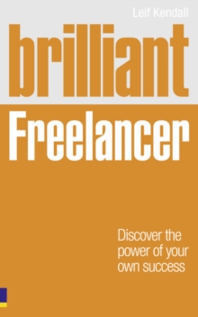 Brilliant Freelancer : Discover the Power of Your Own Success (Freelance/Freelancing), Paperback Brilliant Freelancer : Discover the Power of Your Own Success (Freelance/Freelancing), Paperback