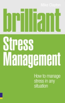 Brilliant Stress Management : How to Manage Stress in Any Situation, Paperback Book Brilliant Stress Management : How to Manage Stress in Any Situation, Paperback Book