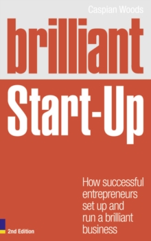 Brilliant Start Up : How Successful Entrepreneurs Set Up and Run a Brilliant Business, Paperback Book Brilliant Start Up : How Successful Entrepreneurs Set Up and Run a Brilliant Business, Paperback Book