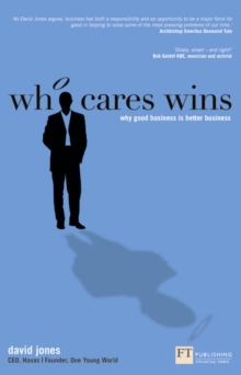 Who Cares Wins : Why Good Business is Better Business, Paperback Who Cares Wins : Why Good Business is Better Business, Paperback