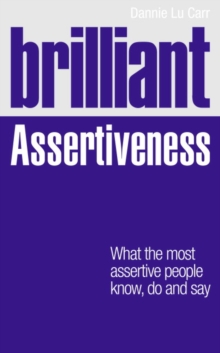 Brilliant Assertiveness : What the Most Assertive People Know, Do and Say, Paperback Book Brilliant Assertiveness : What the Most Assertive People Know, Do and Say, Paperback Book