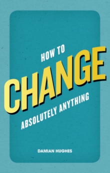 How to Change Absolutely Anything, Paperback Book How to Change Absolutely Anything, Paperback Book