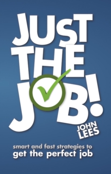 Just the Job! : Smart and Fast Strategies to Get the Perfect Job, Paperback Book Just the Job! : Smart and Fast Strategies to Get the Perfect Job, Paperback Book