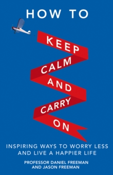 How to Keep Calm and Carry On : Inspiring Ways to Worry Less and Live a Happier Life, Paperback How to Keep Calm and Carry On : Inspiring Ways to Worry Less and Live a Happier Life, Paperback