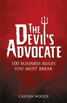 The Devil's Advocate : 100 Business Rules You Must Break, Paperback Book The Devil's Advocate : 100 Business Rules You Must Break, Paperback Book