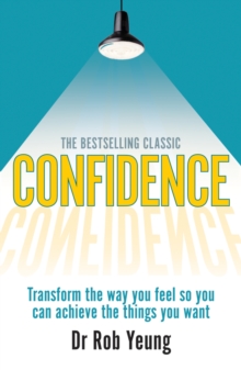 Confidence : Transform the Way You Feel So You Can Achieve the Things You Want, Paperback Book Confidence : Transform the Way You Feel So You Can Achieve the Things You Want, Paperback Book