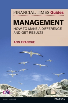 The FT Guide to Management : How to be a Manager Who Makes a Difference and Gets Results, Paperback Book The FT Guide to Management : How to be a Manager Who Makes a Difference and Gets Results, Paperback Book